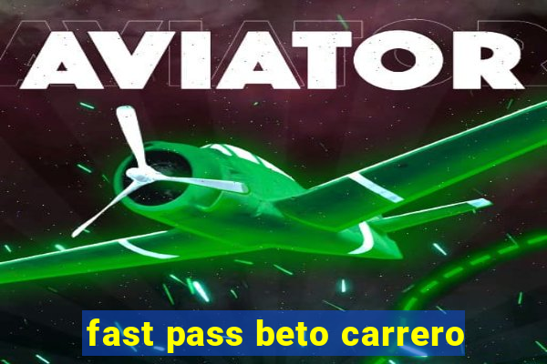 fast pass beto carrero